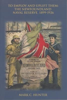 To Employ and Uplift Them: The Newfoundland Naval Reserve, 1899-1926