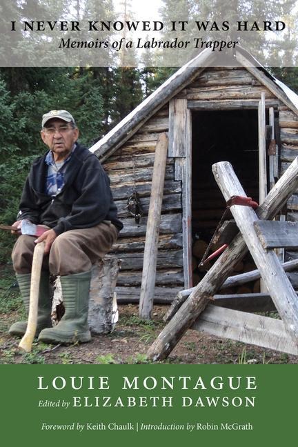 I Never Knowed It Was Hard: Memoirs of a Labrador Trapper