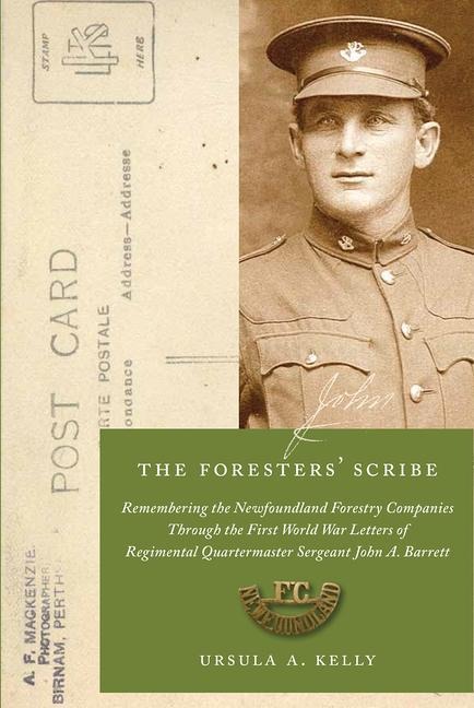 The Foresters Scribe: Remembering the Newfoundland Forestry Companies Through the First World War Letters of Regimental Quartermaster Sergeant John A. Barrett