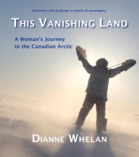 This Vanishing Land: A Womans Journey to the Canadian Arctic
