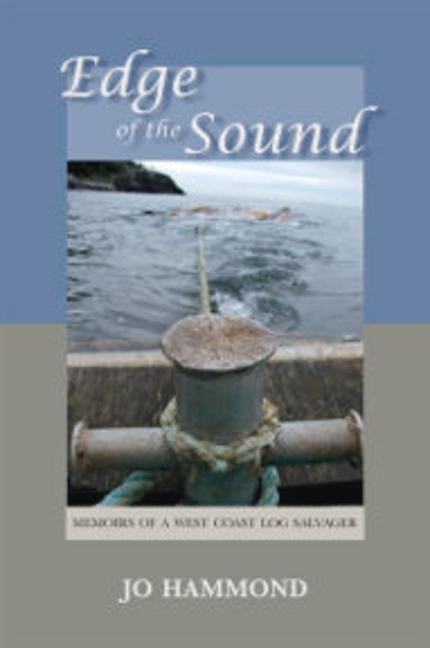 Edge of the Sound: Memoirs of a West Coast Log Salvager