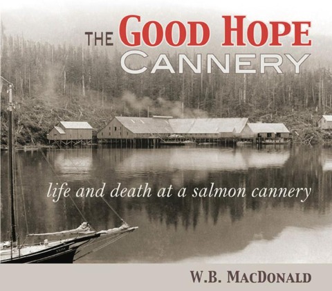 The Good Hope Cannery: Life and Death at a Salmon Cannery