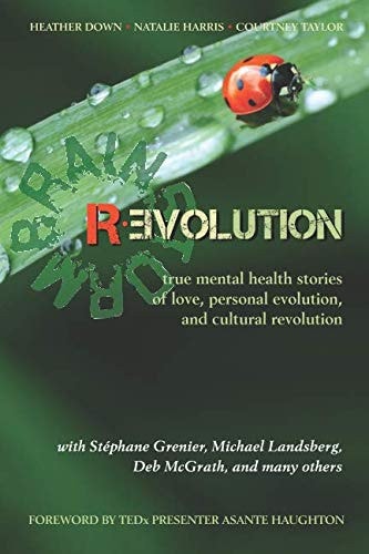 Brainstorm Revolution True Mental Health Stories of Love, Personal Evolution, and Cultural Revolution
