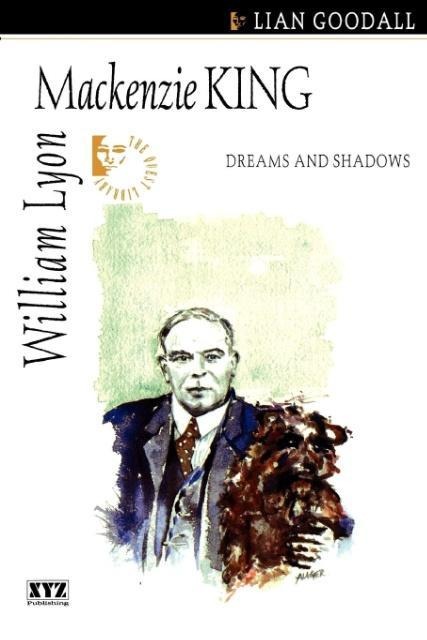 William Lyon MacKenzie King: Dreams and Shadows