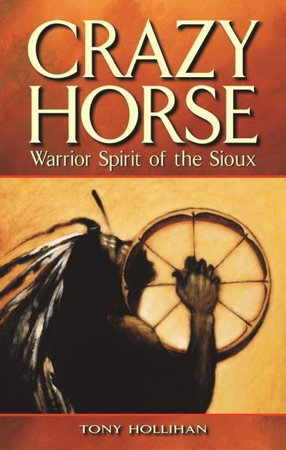 Crazy Horse: Warrior Spirit of the Sioux