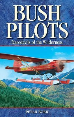 Bush Pilots: Daredevils of the Wilderness