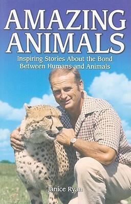 Amazing Animals: Inspiring Stories about the Bond Between Humans and Animals