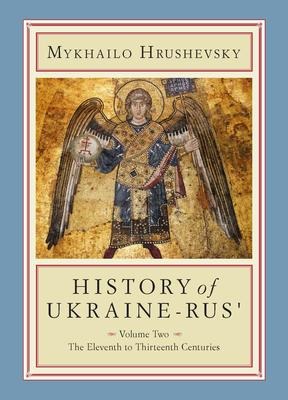History of Ukraine-Rus': Volume 2. the Eleventh to Thirteenth Centuries
