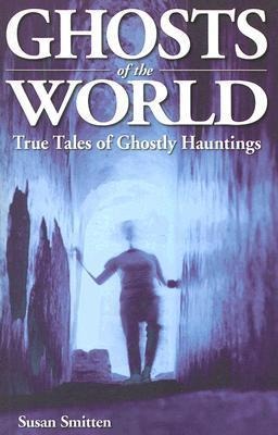 Ghosts of the World: True Stories of Ghostly Hauntings