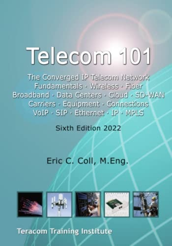Telecom 101 Sixth Edition 2022. High-Quality Reference Book Covering All Major Telecommunications Topics... in Plain English