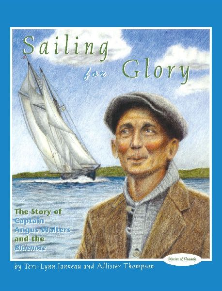Sailing for Glory: The Story of Captain Angus Walters and the Bluenose