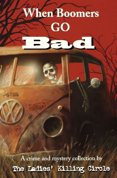 When Boomers Go Bad: A Ladies Killing Circle Anthology