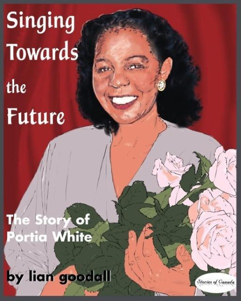 Singing Towards the Future: The Story of Portia White
