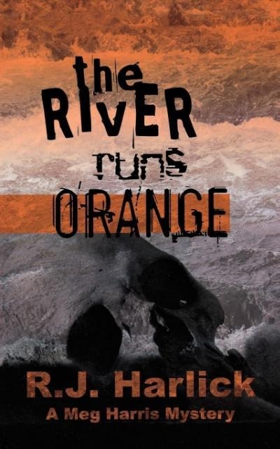 The River Runs Orange: A Meg Harris Mystery