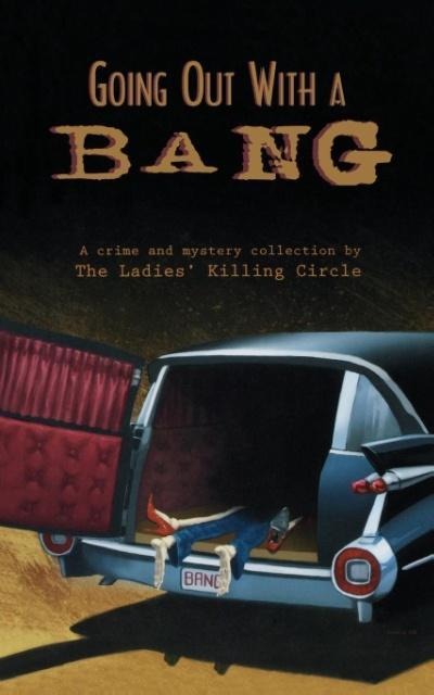 Going Out with a Bang: A Ladies Killing Circle Anthology
