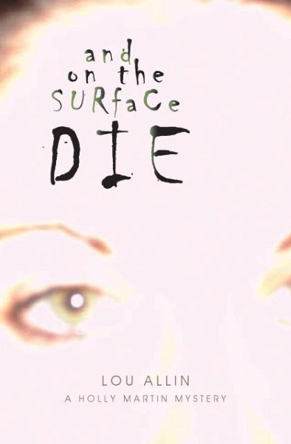And on the Surface Die: A Holly Martin Mystery