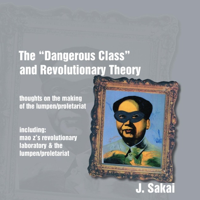 The Dangerous Class and Revolutionary Theory: Thoughts on the Making of the Lumpen/proletariat