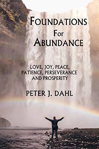Foundations of Abundance Love, Joy, Peace, Patience, Perseverance and Prosperity