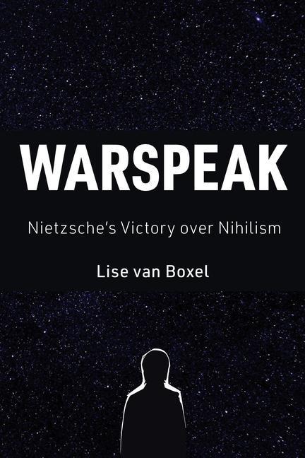 Warspeak: Nietzsches Victory Over Nihilism