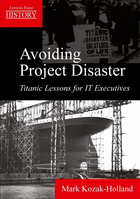 Avoiding Project Disaster: Titanic Lessons for It Executives