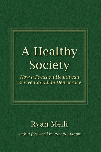 A Healthy Society: How a Focus on Health Can Revive Canadian Democracy