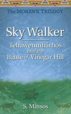 Sky Walker Tehawennihárhos and the Battle of Vinegar Hill: The Mohawk Trilogy