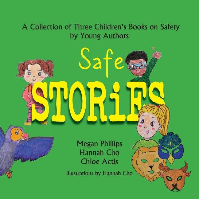 Safe Stories: A Collection of Three Childrens Books on Safety by Young Authors