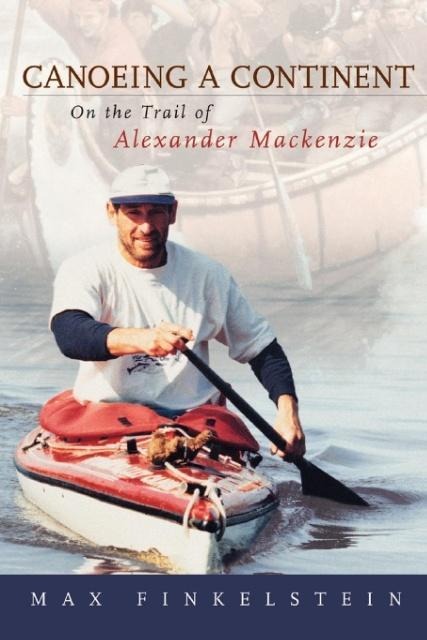Canoeing a Continent: On the Trail of Alexander MacKenzie