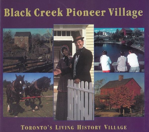 Black Creek Pioneer Village: Torontos Living History Village