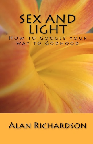 Sex and Light How to Google Your Way to Godhood
