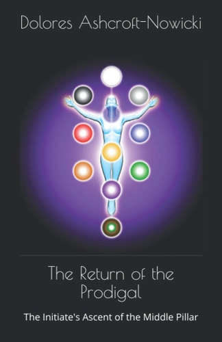 The Return of the Prodigal The Initiate's Ascent of the Middle Pillar