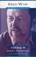 Faking It: Poetics and Hybridity: Critical Writing 1984-1999