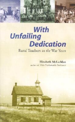 With Unfailing Dedication: Rural Teachers of the War Years