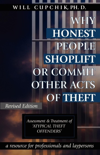 WHY HONEST PEOPLE SHOPLIFT OR COMMIT OTHER ACTS OF THEFT: Assessment and Treatment of Atypical Theft Offenders