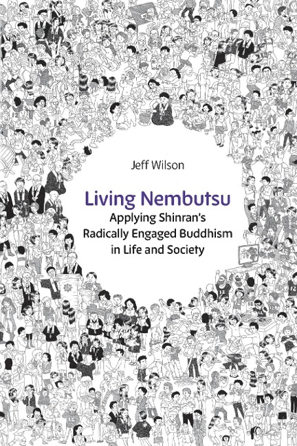 Living Nembutsu: Applying Shinrans Radically Engaged Buddhism in Life and Society