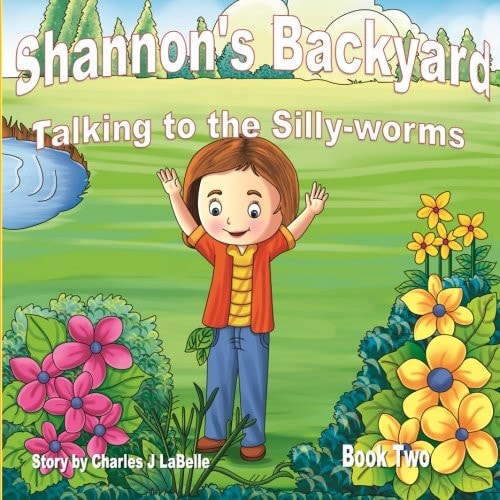 Shannon's Backyard Talking to the Silly-worms Book Two