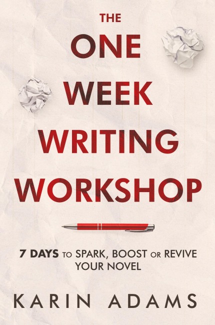 The One Week Writing Workshop: 7 Days to Spark, Boost or Revive Your Novel