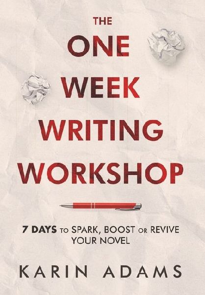 The One Week Writing Workshop: 7 Days to Spark, Boost or Revive Your Novel