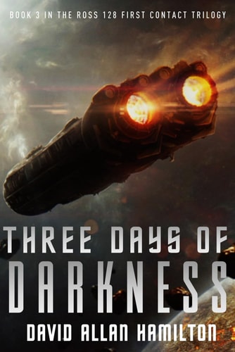 Three Days of Darkness Book 3 in the Ross 128 First Contact Trilogy