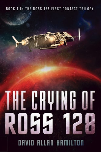 The Crying of Ross 128 Book 1 in the Ross 128 First Contact Trilogy