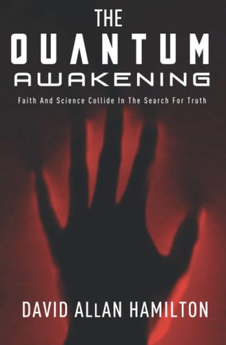 The Quantum Awakening Faith and Science Collide in the Search For Truth