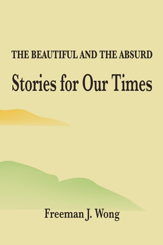 The Beautiful and the Absurd Stories for Our Times