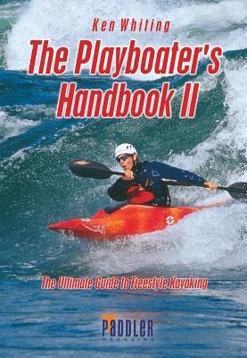 Playboaters Handbook II (2nd Edition): The Ultimate Guide to Freestyle Kayaking