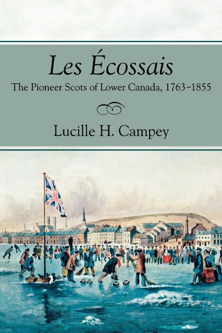 Les Écossais: The Pioneer Scots of Lower Canada, 1763-1855