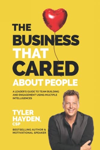 The Business That Cared about People A Leader's Guide to Team Building and Engagement Using Multiple Intelligences