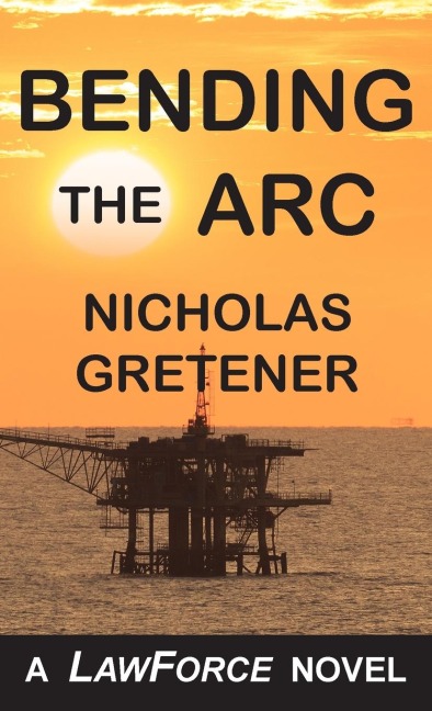 BENDING THE ARC: A LawForce Novel
