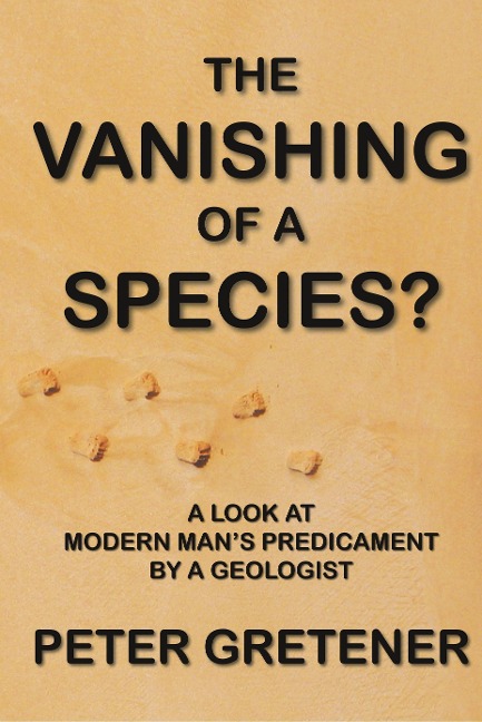The Vanishing of a Species? A Look at Modern Mans Predicament by a Geologist