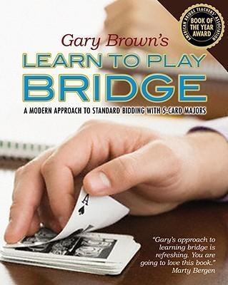 Gary Browns Learn to Play Bridge: A Modern Approach to Standard Bidding with 5-Card Majors