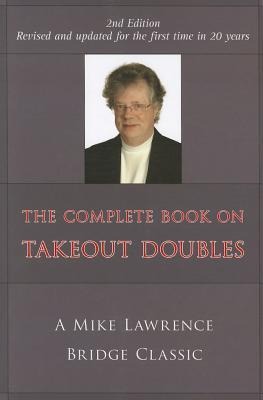Complete Book on Takeout Doubles (2nd Edition) (Revised): A Mike Lawrence Bridge Classic