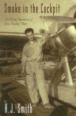 Smoke in the Cockpit: The Flying Adventures of Don Smokey Patry